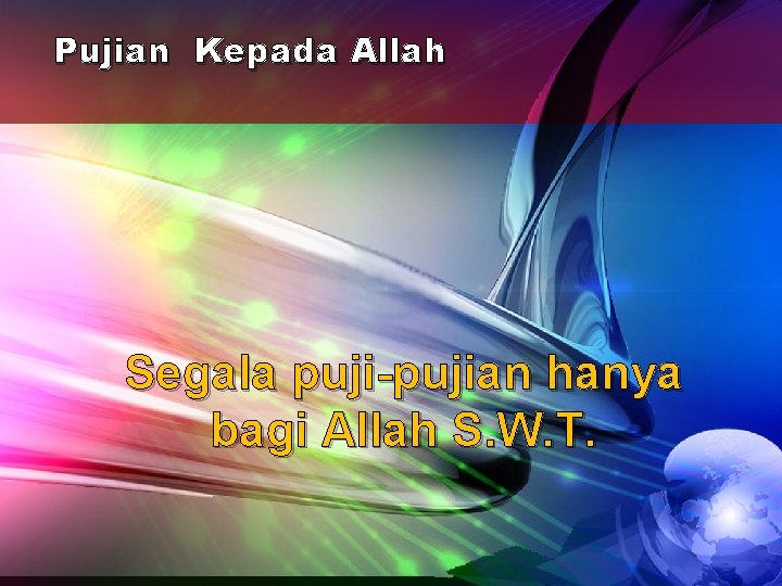 Pujian Kepada Allah Segala puji-pujian hanya bagi Allah S. W. T. 