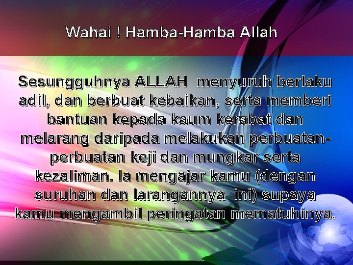 Wahai ! Hamba-Hamba Allah Sesungguhnya ALLAH menyuruh berlaku adil, dan berbuat kebaikan, serta memberi