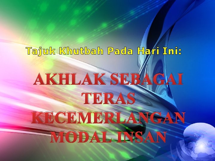 Tajuk Khutbah Pada Hari Ini: AKHLAK SEBAGAI TERAS KECEMERLANGAN MODAL INSAN 