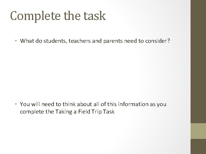 Complete the task • What do students, teachers and parents need to consider? •