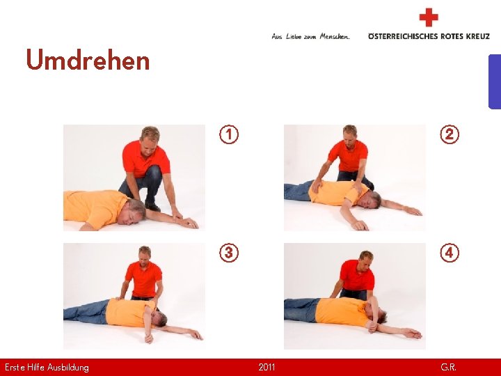 Umdrehen Erste Hilfe. April Ausbildung Version | 2011 www. roteskreuz. at G. R. 14