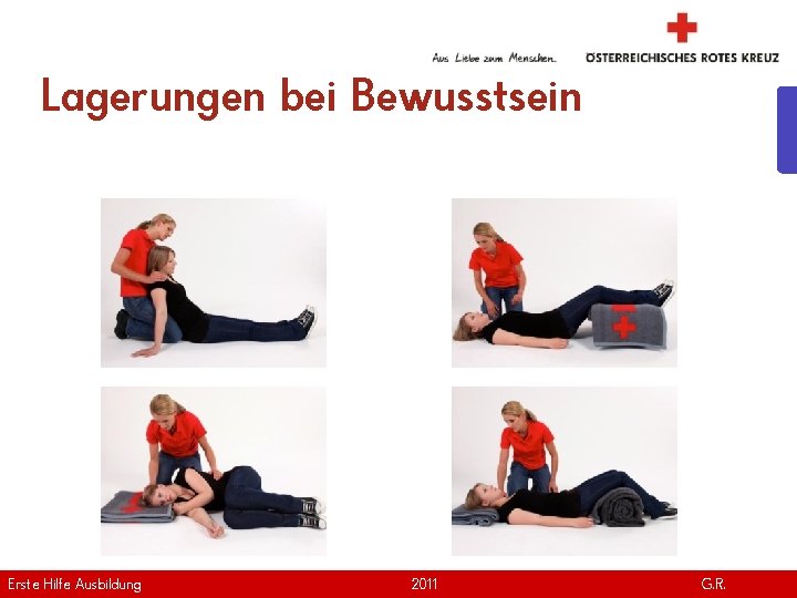 Lagerungen bei Bewusstsein Erste Hilfe. April Ausbildung Version | 2011 www. roteskreuz. at G.