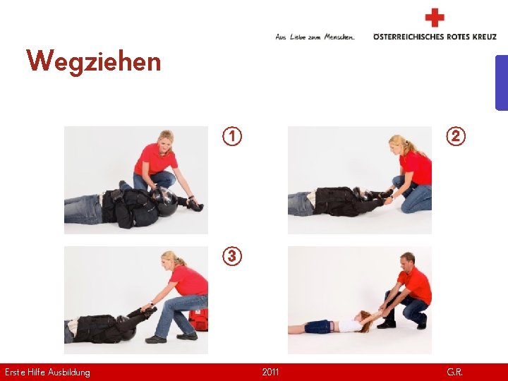 Wegziehen Erste Hilfe. April Ausbildung Version | 2011 www. roteskreuz. at G. R. 19