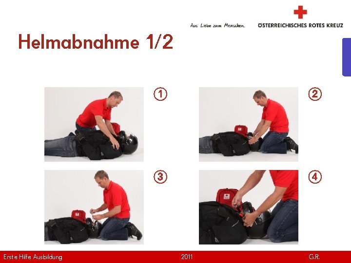 Helmabnahme 1/2 Erste Hilfe. April Ausbildung Version | 2011 www. roteskreuz. at G. R.