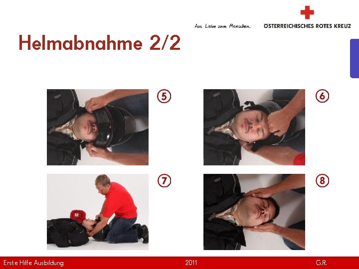 Helmabnahme 2/2 Erste Hilfe. April Ausbildung Version | 2011 www. roteskreuz. at G. R.