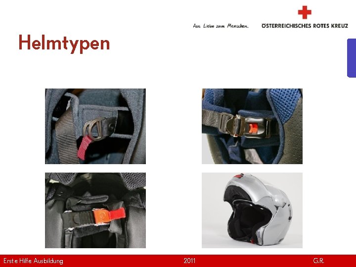 Helmtypen Erste Hilfe. April Ausbildung Version | 2011 www. roteskreuz. at G. R. 22