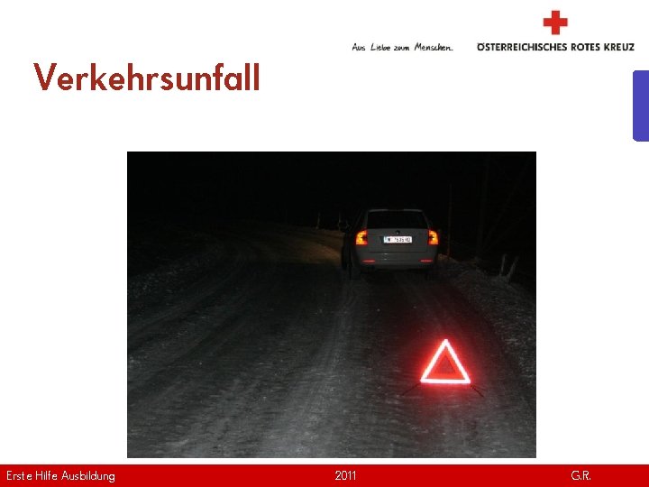Verkehrsunfall Erste Hilfe. April Ausbildung Version | 2011 www. roteskreuz. at G. R. 24