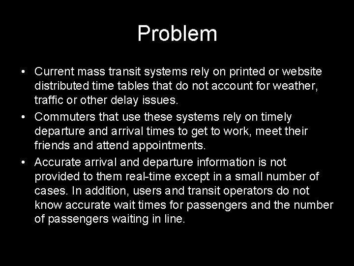 Problem • Current mass transit systems rely on printed or website distributed time tables