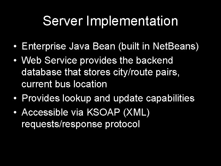 Server Implementation • Enterprise Java Bean (built in Net. Beans) • Web Service provides