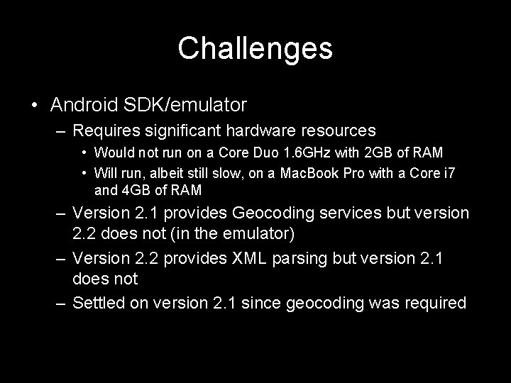Challenges • Android SDK/emulator – Requires significant hardware resources • Would not run on