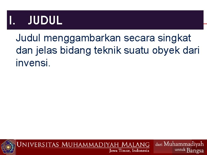 I. JUDUL Judul menggambarkan secara singkat dan jelas bidang teknik suatu obyek dari invensi.