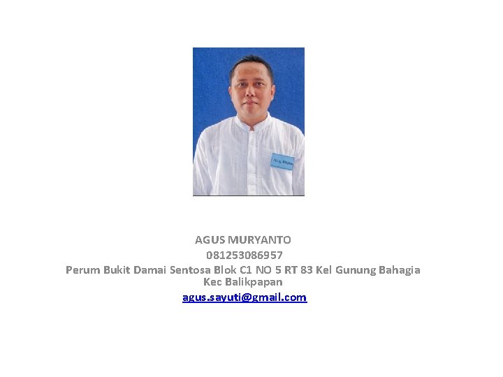 AGUS MURYANTO 081253086957 Perum Bukit Damai Sentosa Blok C 1 NO 5 RT 83