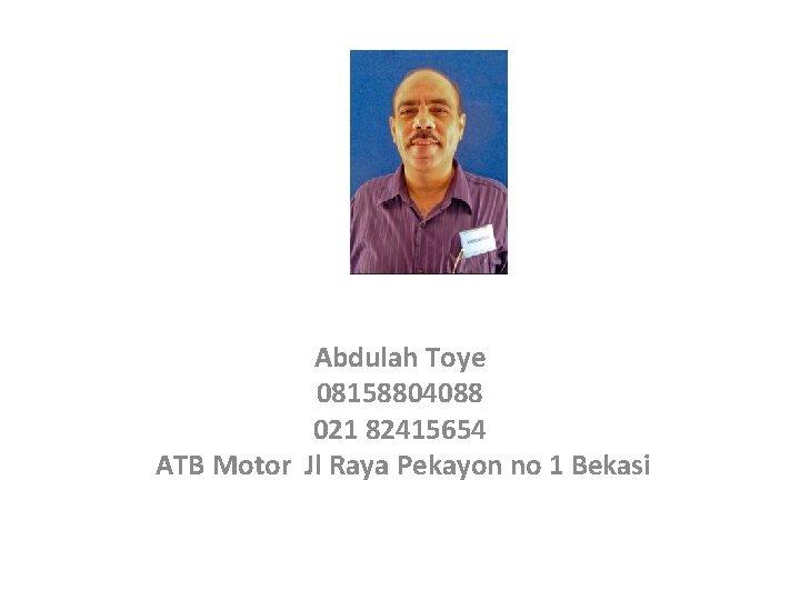 Abdulah Toye 08158804088 021 82415654 ATB Motor Jl Raya Pekayon no 1 Bekasi 