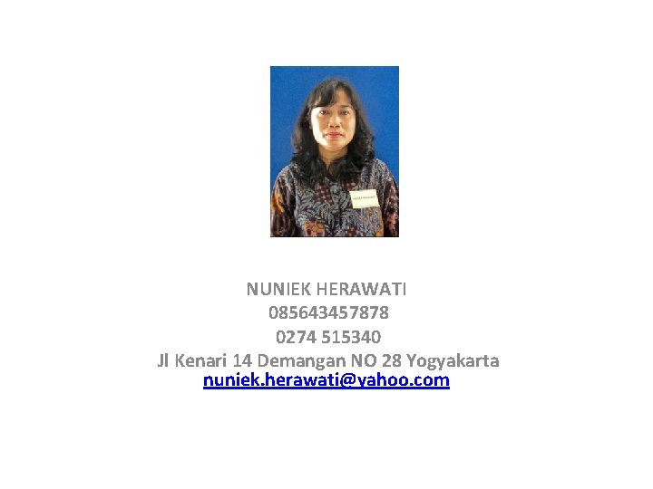 NUNIEK HERAWATI 085643457878 0274 515340 Jl Kenari 14 Demangan NO 28 Yogyakarta nuniek. herawati@yahoo.