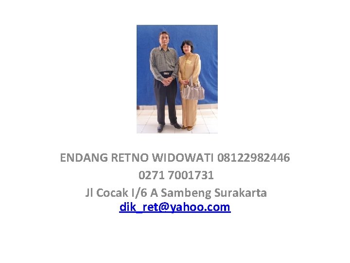 ENDANG RETNO WIDOWATI 08122982446 0271 7001731 Jl Cocak I/6 A Sambeng Surakarta dik_ret@yahoo. com