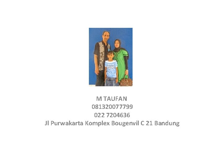 M TAUFAN 081320077799 022 7204636 Jl Purwakarta Komplex Bougenvil C 21 Bandung 