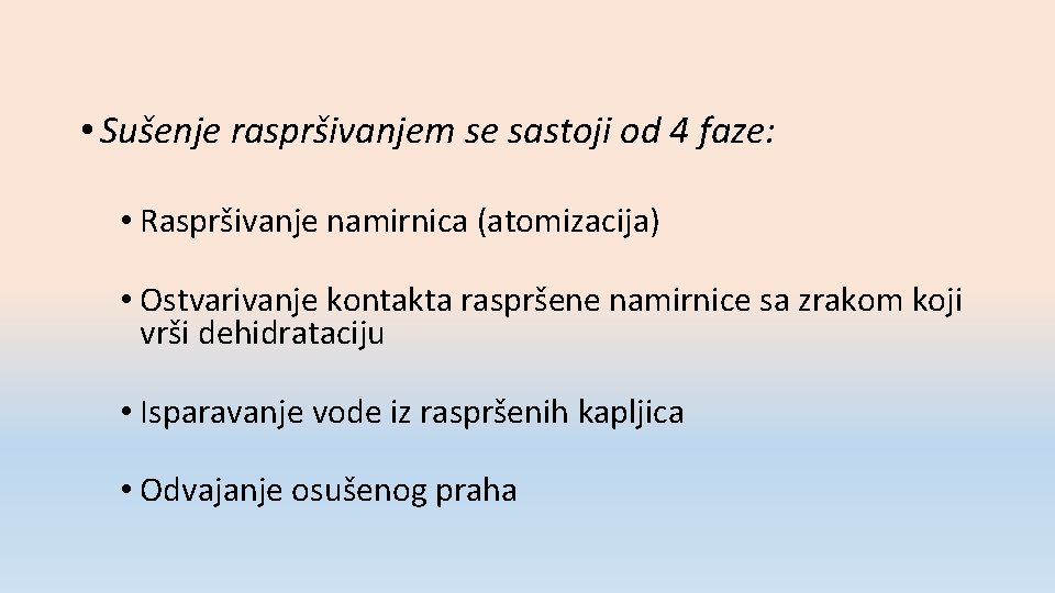  • Sušenje raspršivanjem se sastoji od 4 faze: • Raspršivanje namirnica (atomizacija) •