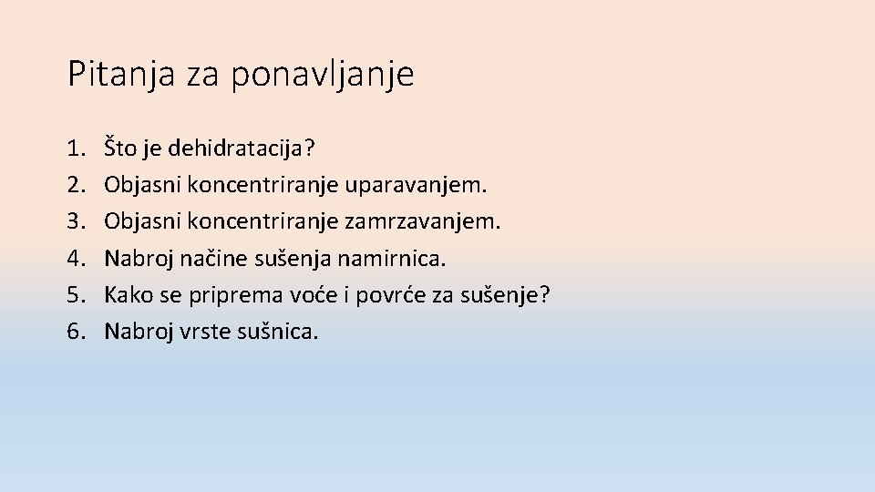 Pitanja za ponavljanje 1. 2. 3. 4. 5. 6. Što je dehidratacija? Objasni koncentriranje