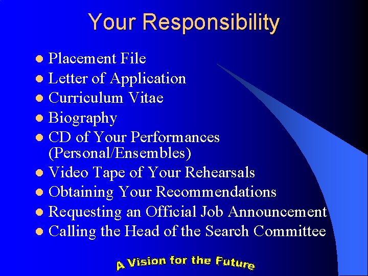 Your Responsibility Placement File l Letter of Application l Curriculum Vitae l Biography l