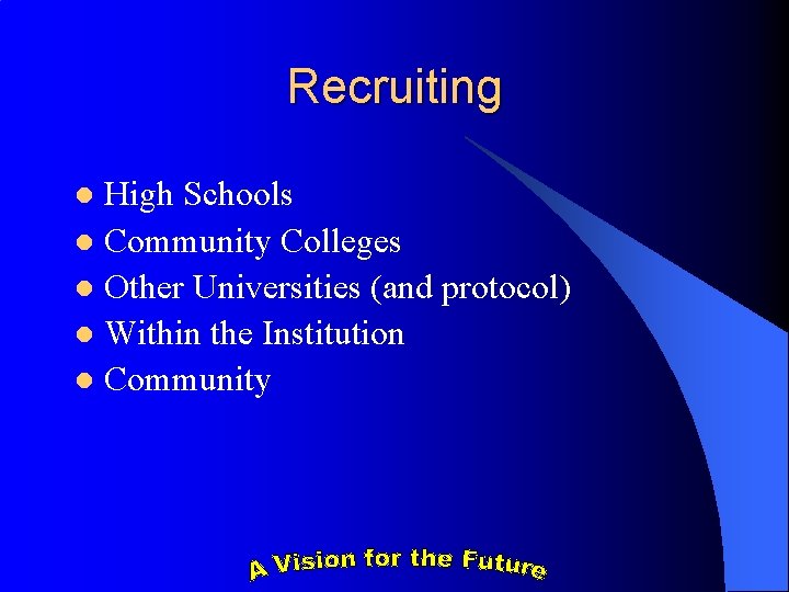 Recruiting High Schools l Community Colleges l Other Universities (and protocol) l Within the