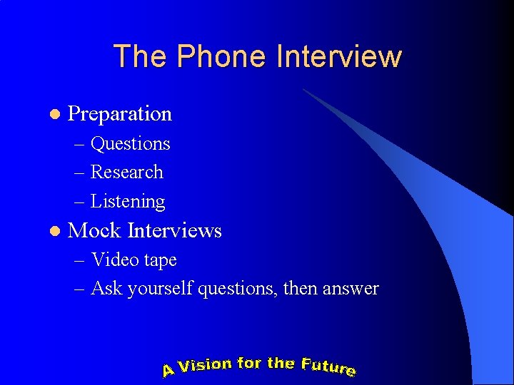 The Phone Interview l Preparation – Questions – Research – Listening l Mock Interviews