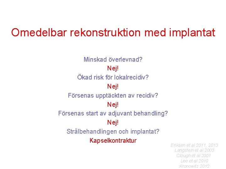 Omedelbar rekonstruktion med implantat Minskad överlevnad? Nej! Ökad risk för lokalrecidiv? Nej! Försenas upptäckten