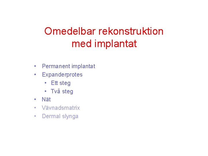 Omedelbar rekonstruktion med implantat • Permanent implantat • Expanderprotes • Ett steg • Två