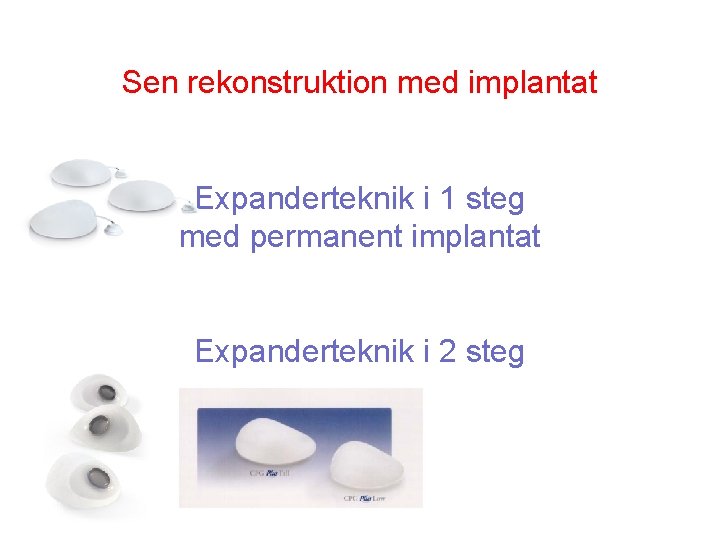 Sen rekonstruktion med implantat Expanderteknik i 1 steg med permanent implantat Expanderteknik i 2