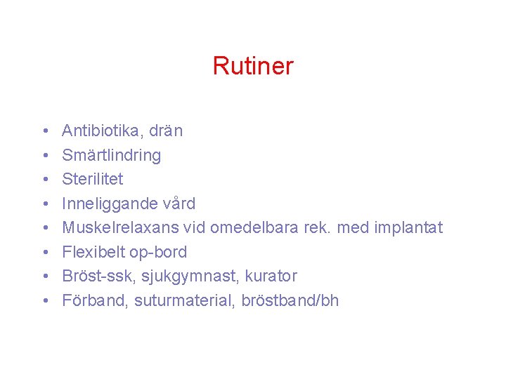 Rutiner • • Antibiotika, drän Smärtlindring Sterilitet Inneliggande vård Muskelrelaxans vid omedelbara rek. med