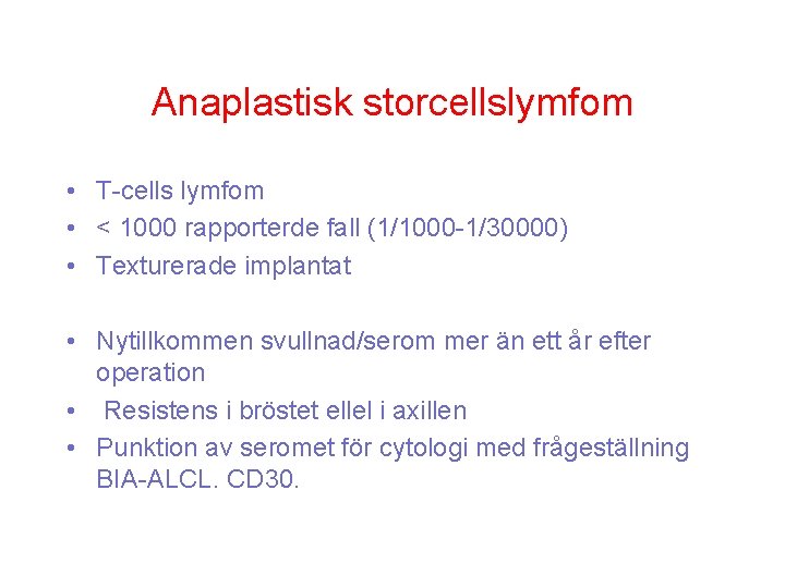 Anaplastisk storcellslymfom • T-cells lymfom • < 1000 rapporterde fall (1/1000 -1/30000) • Texturerade