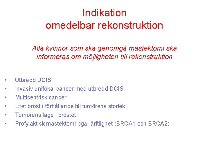 Indikation omedelbar rekonstruktion Alla kvinnor som ska genomgå mastektomi ska informeras om möjligheten till