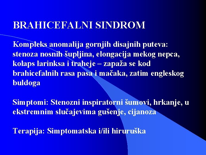 BRAHICEFALNI SINDROM Kompleks anomalija gornjih disajnih puteva: stenoza nosnih šupljina, elongacija mekog nepca, kolaps