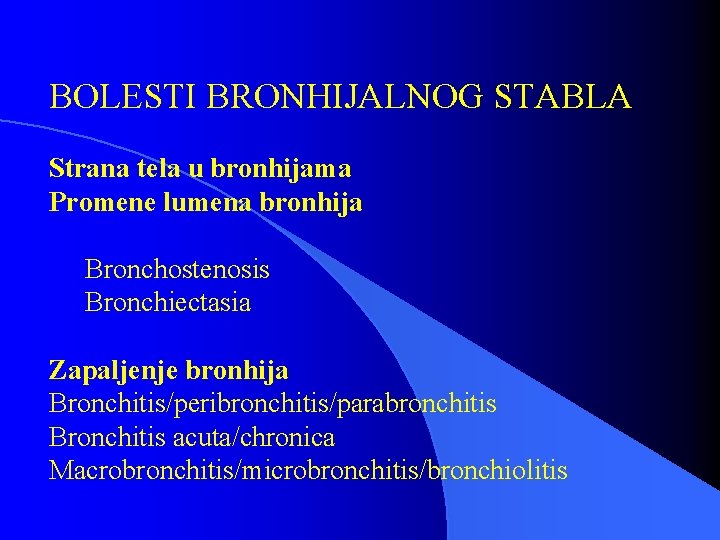 BOLESTI BRONHIJALNOG STABLA Strana tela u bronhijama Promene lumena bronhija Bronchostenosis Bronchiectasia Zapaljenje bronhija