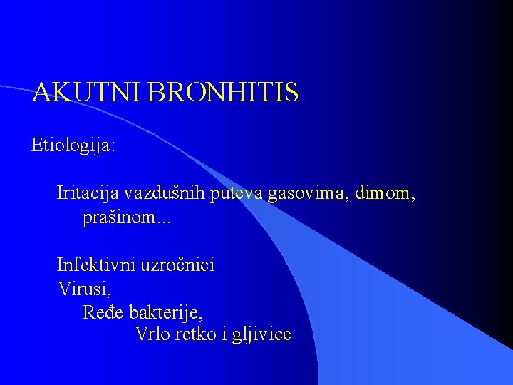 AKUTNI BRONHITIS Etiologija: Iritacija vazdušnih puteva gasovima, dimom, prašinom. . . Infektivni uzročnici Virusi,