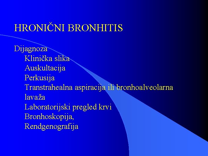 HRONIČNI BRONHITIS Dijagnoza Klinička slika Auskultacija Perkusija Transtrahealna aspiracija ili bronhoalveolarna lavaža Laboratorijski pregled