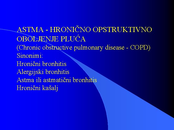 ASTMA - HRONIČNO OPSTRUKTIVNO OBOLJENJE PLUĆA (Chronic obstructive pulmonary disease - COPD) Sinonimi: Hronični