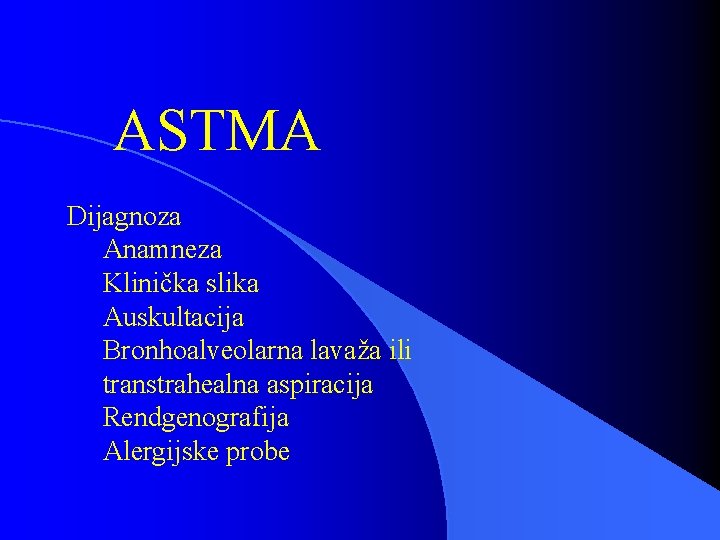 ASTMA Dijagnoza Anamneza Klinička slika Auskultacija Bronhoalveolarna lavaža ili transtrahealna aspiracija Rendgenografija Alergijske probe