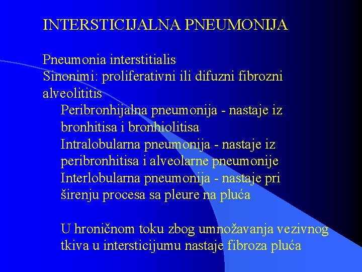 INTERSTICIJALNA PNEUMONIJA Pneumonia interstitialis Sinonimi: proliferativni ili difuzni fibrozni alveolititis Peribronhijalna pneumonija - nastaje