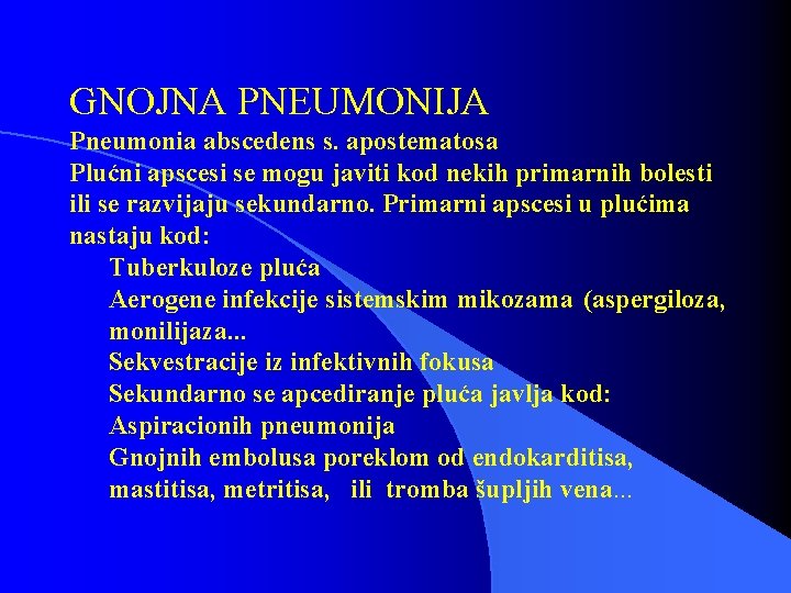 GNOJNA PNEUMONIJA Pneumonia abscedens s. apostematosa Plućni apscesi se mogu javiti kod nekih primarnih