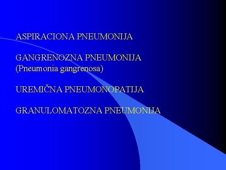 ASPIRACIONA PNEUMONIJA GANGRENOZNA PNEUMONIJA (Pneumonia gangrenosa) UREMIČNA PNEUMONOPATIJA GRANULOMATOZNA PNEUMONIJA 