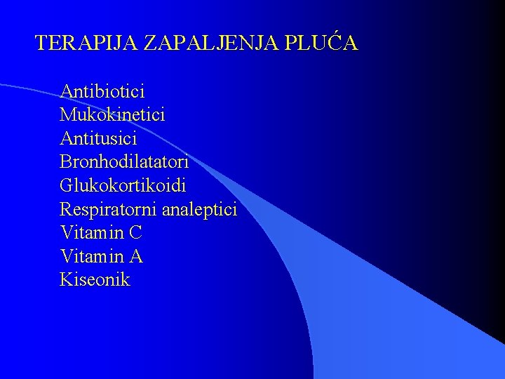 TERAPIJA ZAPALJENJA PLUĆA Antibiotici Mukokinetici Antitusici Bronhodilatatori Glukokortikoidi Respiratorni analeptici Vitamin C Vitamin A