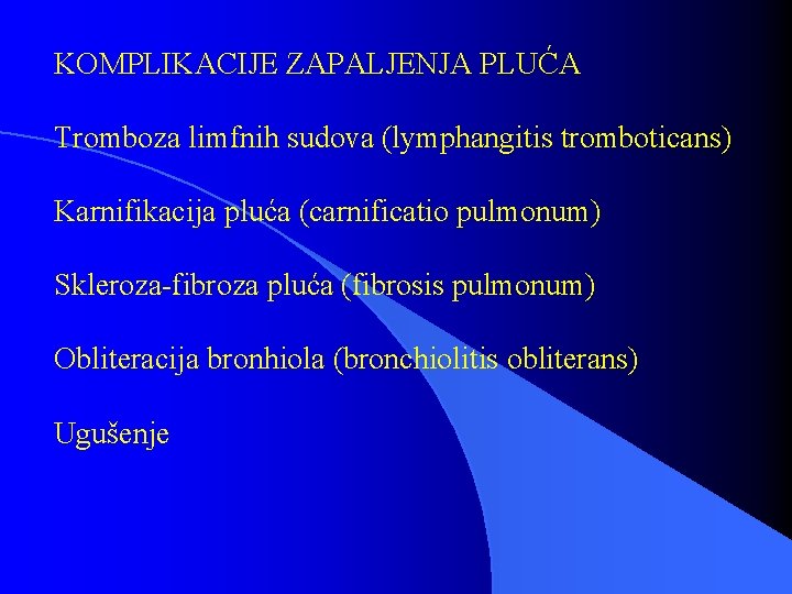 KOMPLIKACIJE ZAPALJENJA PLUĆA Tromboza limfnih sudova (lymphangitis tromboticans) Karnifikacija pluća (carnificatio pulmonum) Skleroza-fibroza pluća