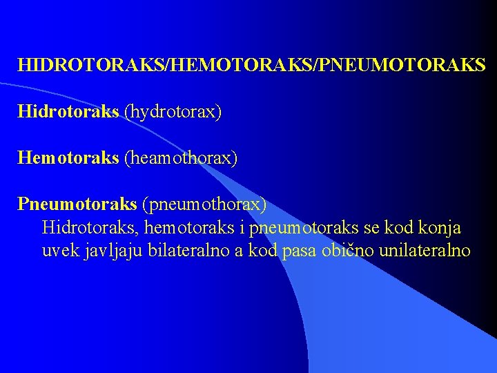 HIDROTORAKS/HEMOTORAKS/PNEUMOTORAKS Hidrotoraks (hydrotorax) Hemotoraks (heamothorax) Pneumotoraks (pneumothorax) Hidrotoraks, hemotoraks i pneumotoraks se kod konja