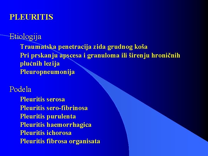 PLEURITIS Etiologija Traumatska penetracija zida grudnog koša Pri prskanju apscesa i granuloma ili širenju