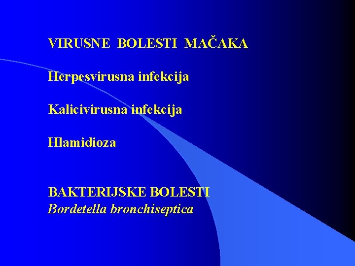 VIRUSNE BOLESTI MAČAKA Herpesvirusna infekcija Kalicivirusna infekcija Hlamidioza BAKTERIJSKE BOLESTI Bordetella bronchiseptica 