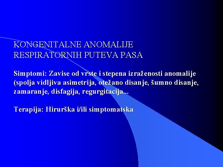 KONGENITALNE ANOMALIJE RESPIRATORNIH PUTEVA PASA Simptomi: Zavise od vrste i stepena izraženosti anomalije (spolja