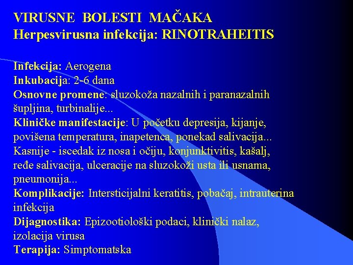 VIRUSNE BOLESTI MAČAKA Herpesvirusna infekcija: RINOTRAHEITIS Infekcija: Aerogena Inkubacija: 2 -6 dana Osnovne promene: