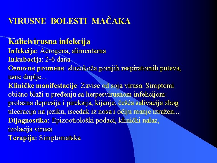 VIRUSNE BOLESTI MAČAKA Kalicivirusna infekcija Infekcija: Aerogena, alimentarna Inkubacija: 2 -6 dana Osnovne promene: