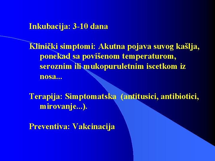 Inkubacija: 3 -10 dana Klinički simptomi: Akutna pojava suvog kašlja, ponekad sa povišenom temperaturom,