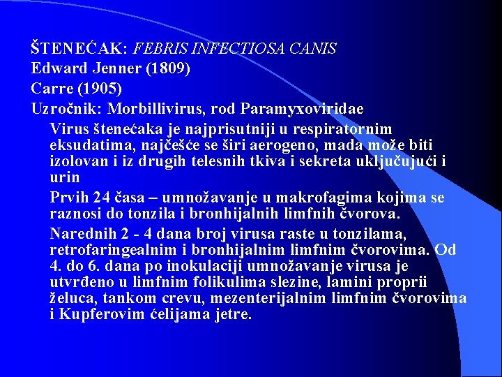 ŠTENEĆAK: FEBRIS INFECTIOSA CANIS Edward Jenner (1809) Carre (1905) Uzročnik: Morbillivirus, rod Paramyxoviridae Virus